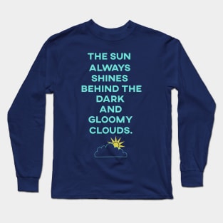 The Sun Always Shines Behind The Dark Clouds Long Sleeve T-Shirt